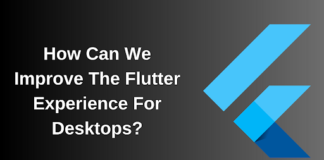 How Can We Improve The Flutter Experience For Desktops